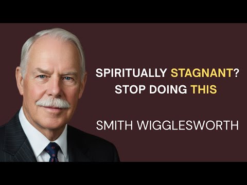 Why You're Spiritually Stuck At The Same Level (And What To Do To Advance) - Smith Wigglesworth