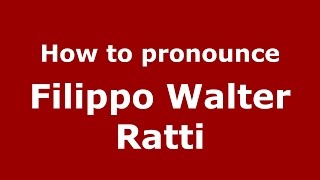 How to pronounce Filippo Walter Ratti