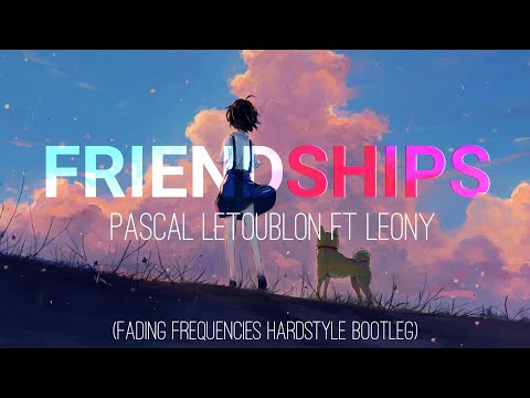Pascal Letoublon ft Leony - Friendships (Fading Frequencies Hardstyle Bootleg) [Sub Esp/Eng]