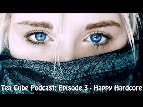 Tea Cube Podcast - Happy Hardcore Mix [Episode 3]