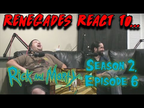 Renegades React to... Rick and Morty - Season 2, Episode 6