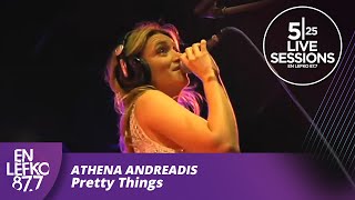 5|25 Live Sessions - Athena Andreadis - Pretty Things