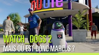Watch Dogs 2 - Mais où est donc Marcus ?