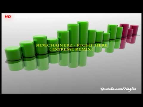 Sidechainerz - Right Here (Ex7Reme Remix) [HD]