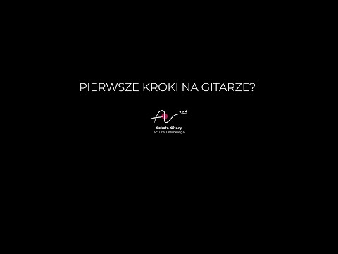 SZKOŁA GITARY ARTURA LESICKIEGO ONLINE - KURSY PODSTAWY
