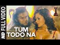 'Tum Todo Na' FULL VIDEO Song | 