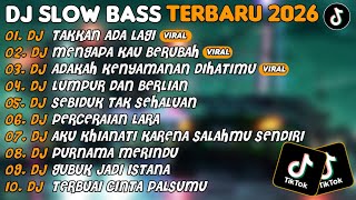 Download lagu DJ SLOW BASS TERBARU 2026 | DJ TAKKAN ADA LAGI🎵DJ MENGAPA KAU BERUBAH🎵| FULL ALBUM mp3