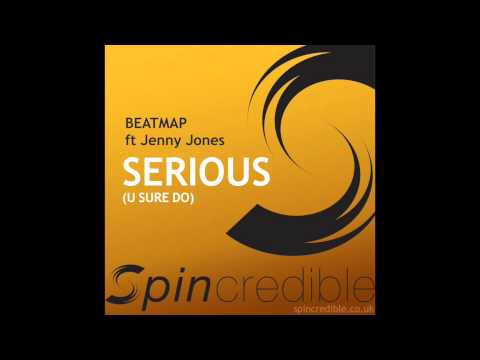 Beatmap ft Jenny Jones - Serious (u Sure Do) [Spincredible]