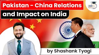 Pakistan China Relations & Impact on India | Latest Current Affairs | UPSC Exams 2022