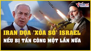 Iran dọa xóa sổ Israel nếu bị tấn công một lần nữa | Báo VietNamNet