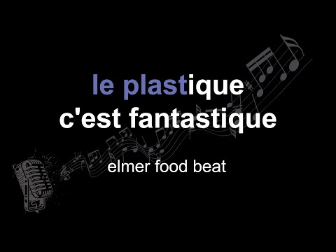 elmer food beat | le plastique c'est fantastique | lyrics | paroles | letra |