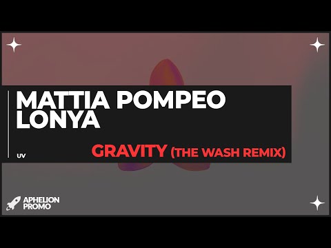 Lonya & Mattia Pompeo - Gravity (The Wash Extended Remix)