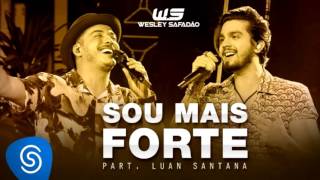 Wesley Safadão Eu Sou Mais Forte Part. Luan Santana