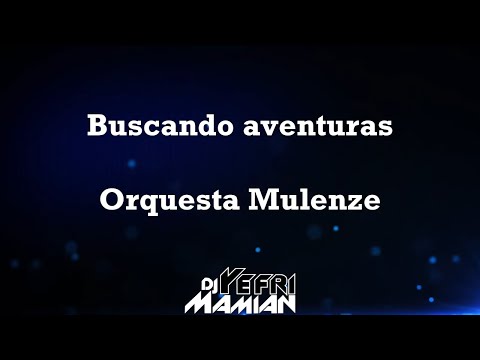Buscando aventuras - Orquesta Mulenze Letra - DJYefriMamian