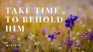 Take Time To Behold Him
