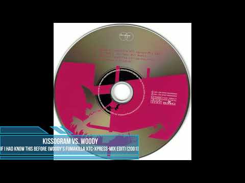 Kissogram vs. Woody ‎– If I Had Known This Before (Woody's Fumakilla XTC-Xpress-Mix Edit) [2001]