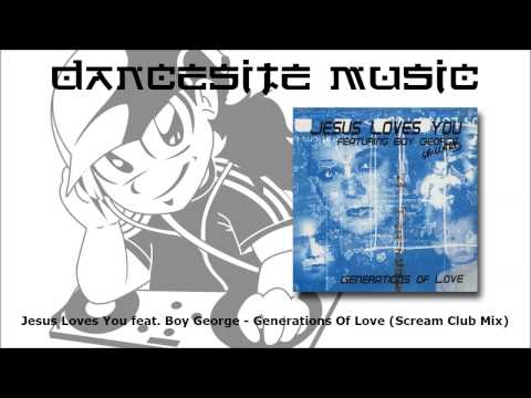 Jesus Loves You feat. Boy George - Generations Of Love (Scream Club Mix)