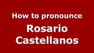 How to pronounce Rosario Castellanos