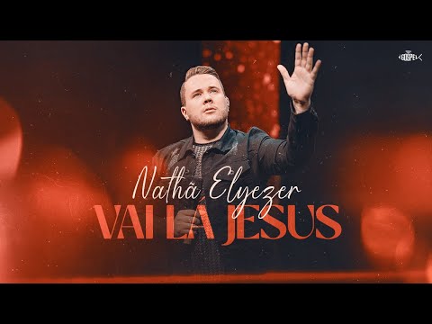 Nathã Elyezer - Vai Lá Jesus | Clipe Oficial