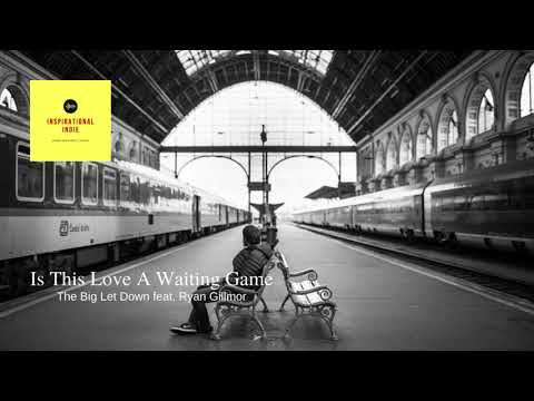 Is This Love A Waiting Game by The Big Let Down featuring Ryan Gillmor