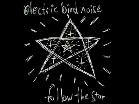 electric bird noise - follow the star (full album)
