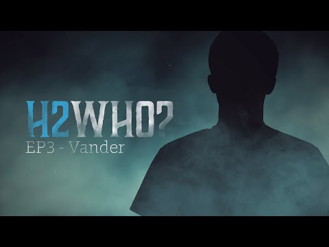 H2WHO Episode 3: Vander