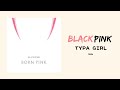 BLACKPINK - TYPA GIRL LYRICS [ENG]