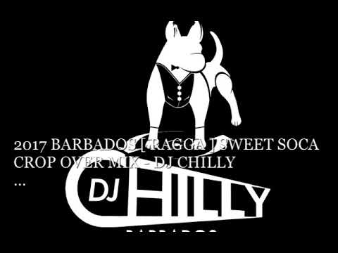 2017  BARBADOS RAGGA/SWEET SOCA CROP OVER MIX - DJ CHILLY