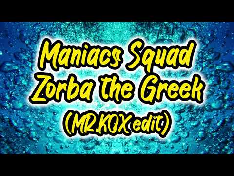 Maniacs Squad - Zorba the Greek (MR.KOX Edit)