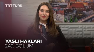 Yaşlı Hakları | Rehber - 249. Bölüm