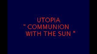 Utopia - Communion With The Sun (original)