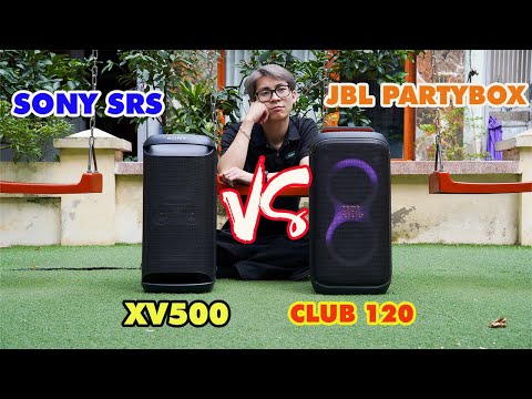 Đại chiến loa Sony SRS XV500 và JBL Partybox Club 120 / CHIẾN THÔI NÀO !!!