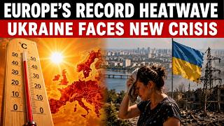 Europe's Worst Heatwave Reaches Ukraine as Climate and War Collide