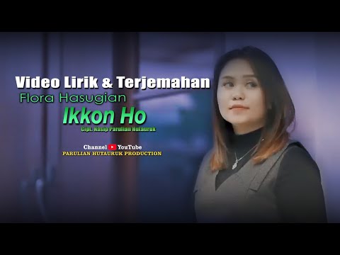 IKKON HO - FLORA SUSANTI HASUGIAN ( official lirik dan terjemahan)