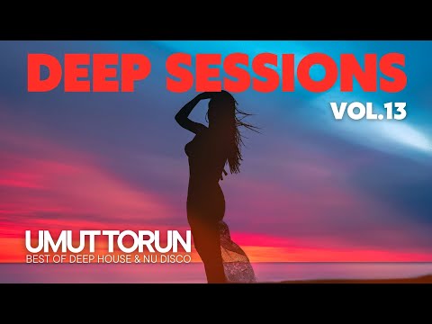 Umut Torun - Deep Sessions Vol. 13 ★ Vocal Deep House Mix