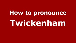 How to pronounce Twickenham