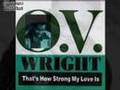 O.V. Wright - That's How Strong My Love Is Medley