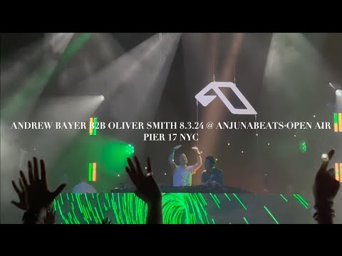 ANDREW BAYER B2B OLIVER SMITH @ANJUNABEATS OPEN AIR PIER 17 NYC