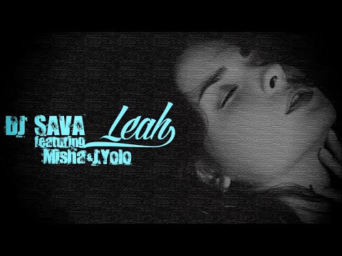DJ Sava ⛌ Misha ⛌ J. Yolo - Leah | Original Edit