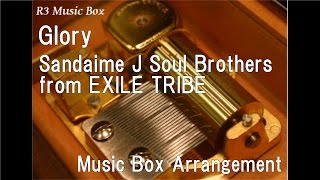 Glory/Sandaime J Soul Brothers from EXILE TRIBE [Music Box]