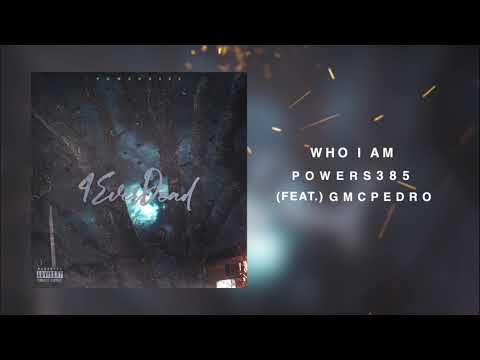Powers385 - Who I Am (feat.) GMCPedro