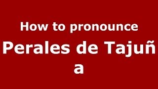 How to pronounce Perales De Tajuña