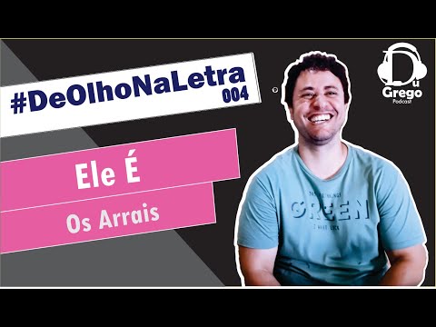 DeOlhoNaLetra#004 - Ele É | Os Arrais