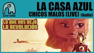 LA CASA AZUL - Chicos Malos (Live Barcelona 20-9-2008) [Audio]