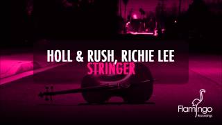 Holl & Rush, Richie Lee - Stringer (Original Mix) [Flamingo Recordings]