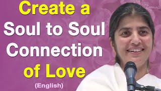 Create a Soul to Soul Connection of Love: Part 1: BK Shivani: English