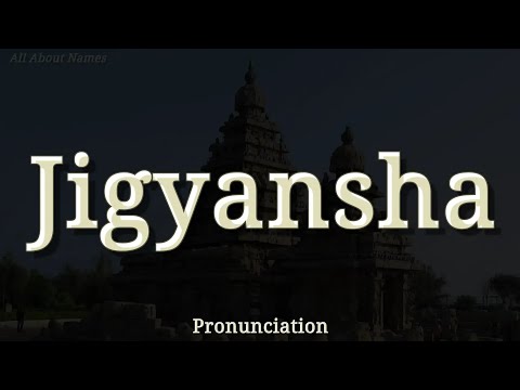 How to Pronounce Jigyansha