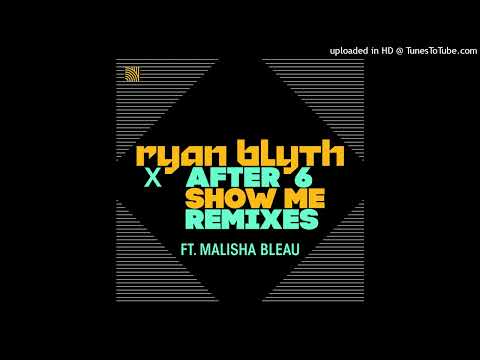 After 6 & Ryan Blyth Feat. Malisha Bleau = Show Me (G.U.R.U. Remix) {2016}