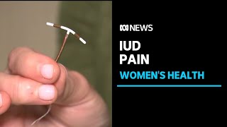 Calls for better pain management for women choosing IUD as contraception | ABC News