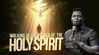 Walking in the Power of the Holy Spirit - Apostle Michael Orokpo, Ph.D.